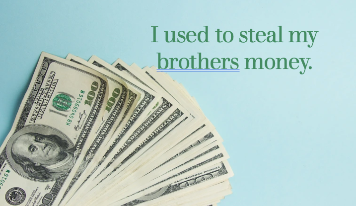 I used to steal my brothers money